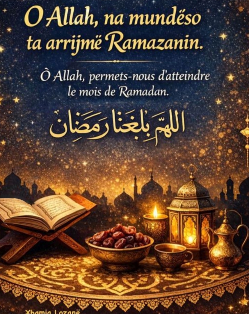 O Allah na mundëso ta arrijmë Ramazanin